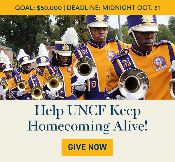 Help UNCF keep homecoming alive! Goal: $50,000. Deadline: Midnight Oct. 31. Give now!