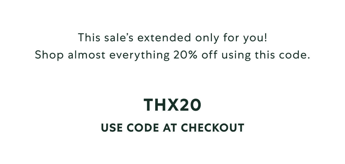 Use code THX20 online and in-store