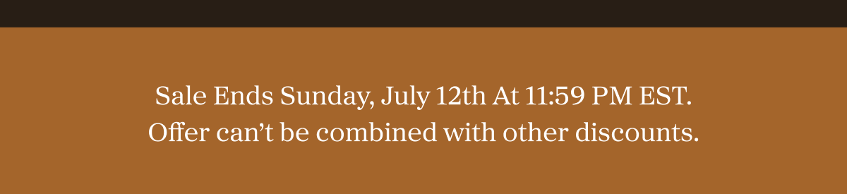 Sale Ends Sunday, July 12th At 11:59 PM EST. Offer can’t be combined with other discounts.