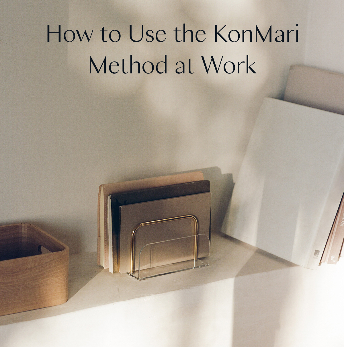 How to Use the KonMari Method at Work 