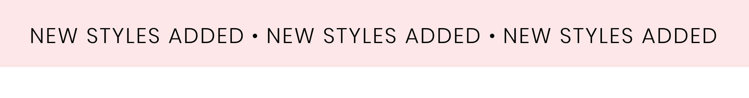 NEW STYLES ADDED