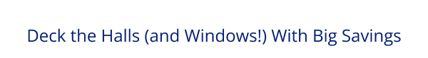 Deck the Halls (and Windows!) With Big Savings