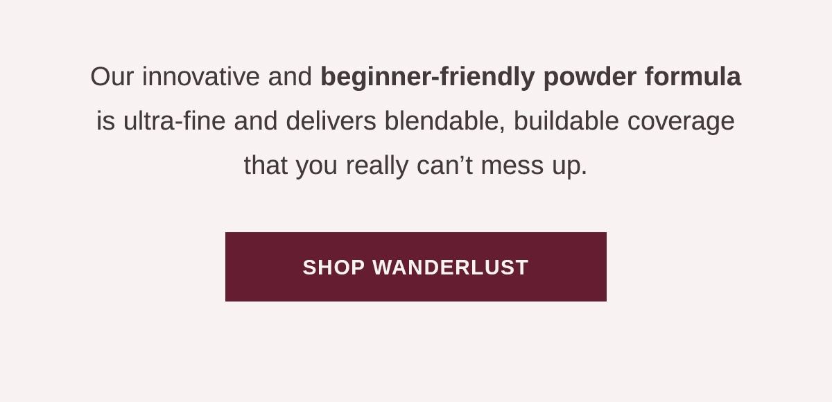 his innovative and beginner-friendly lightweight powder formula is ultra-fine and delivers blendable, buildable coverage that you really can’t mess up. 