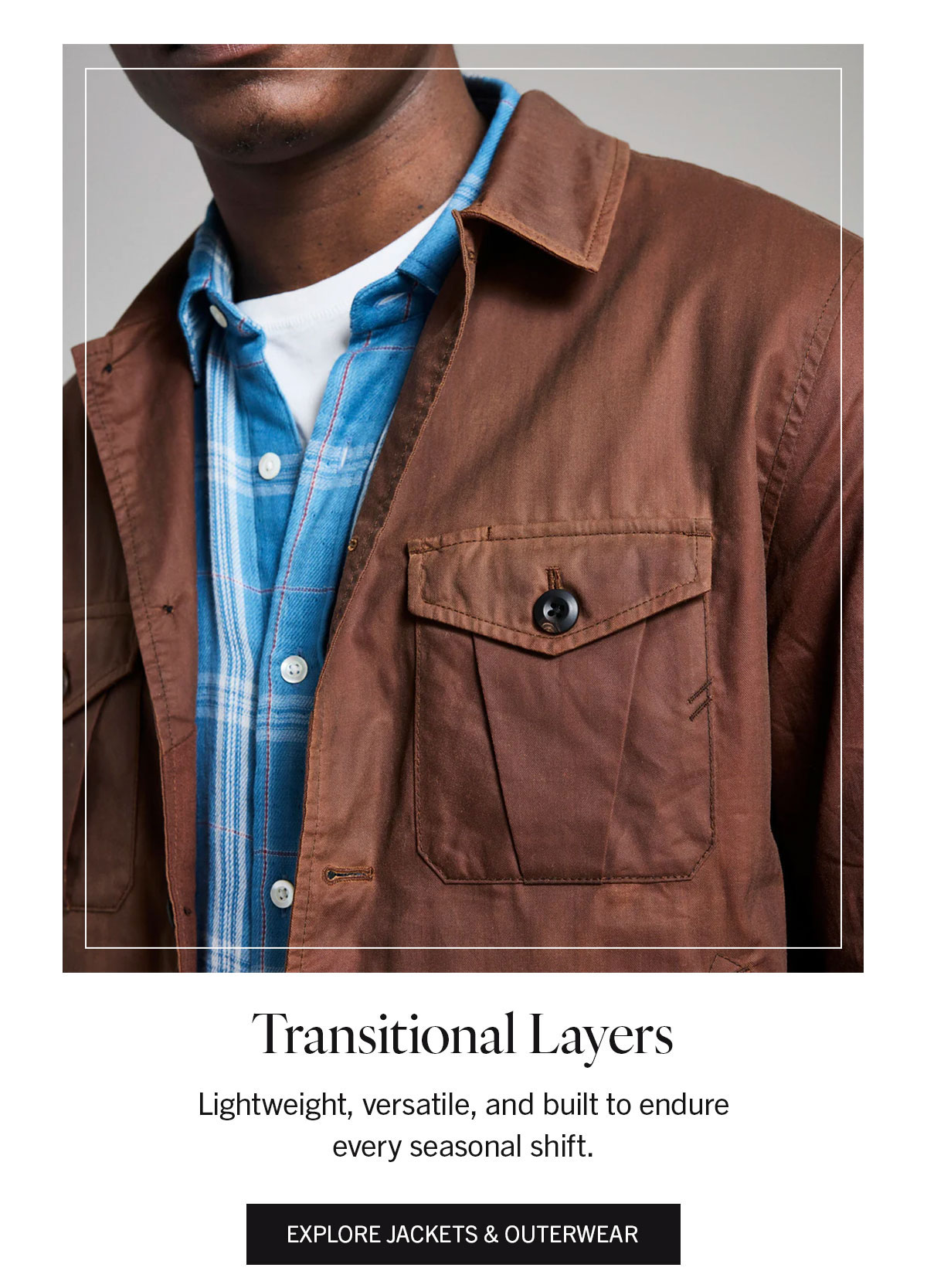 Transitional Layers | EXPLORE JACKETS and OUTERWEAR