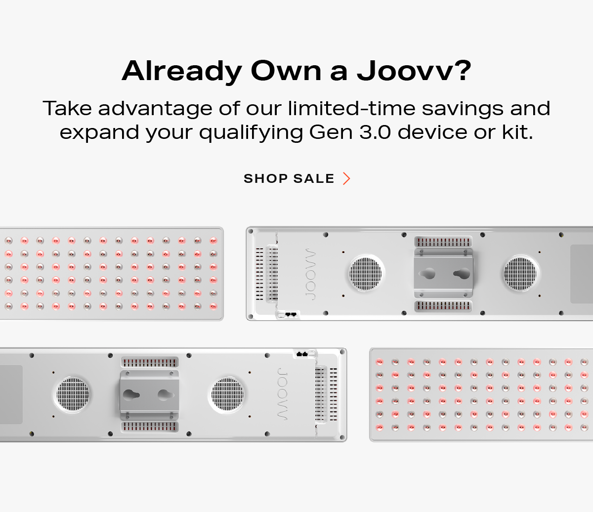 Already own a Joovv? Expand and save with Memorial Day savings. Click to shop now.