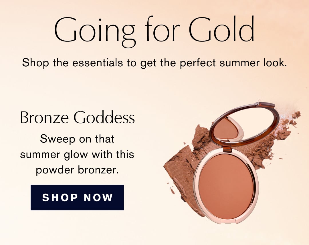 Going for Gold | Shop the essentials to get the perfect summer look. | Bronze Goddess | Sweep on that summer glow with this powder bronzer. | SHOP NOW