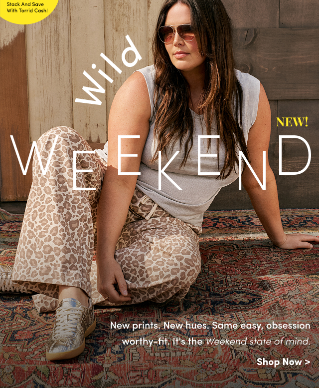 New! | Wild Weekend | New prints. New Hues. Same easy, obsession worthy-fit. Ut's the Weekend state of mind. | Shop Now >