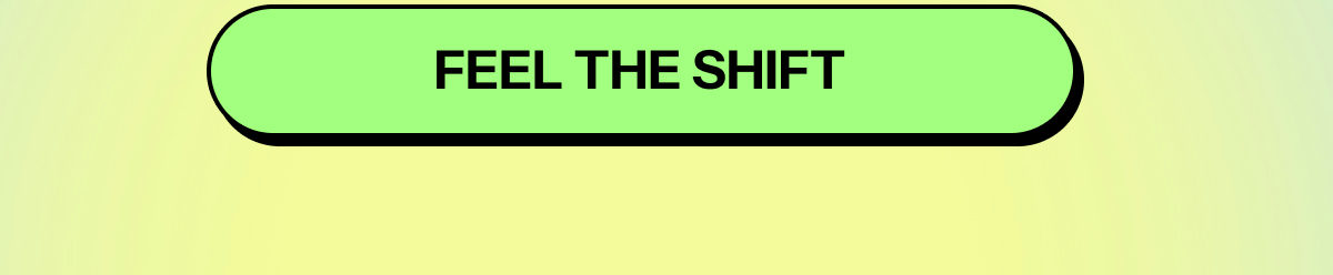 Feel the shift