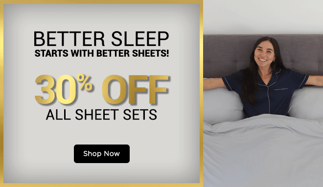 Better Sleep Starts with Better Sheets! 30% off All Sheet Sets