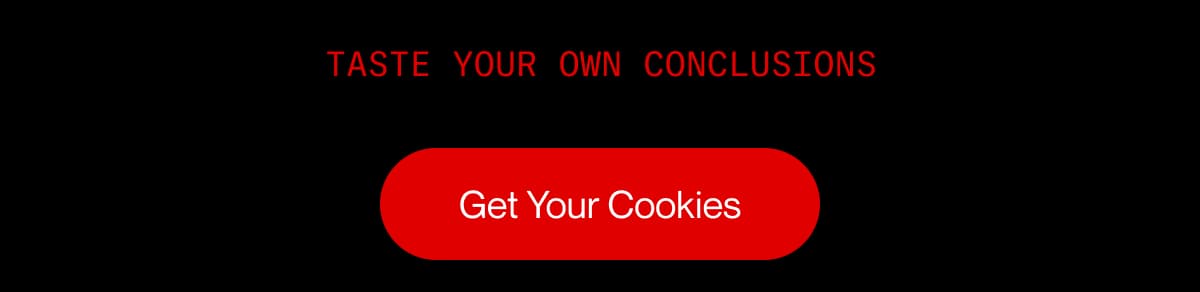 Taste your own conclusions | Get Your Cookies