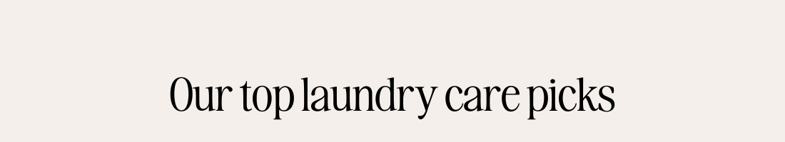 Our top laundry care picks for your linen.