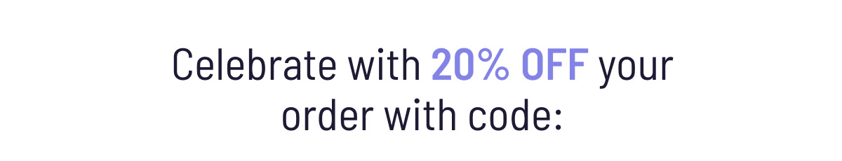 celebrate with 20% off your order