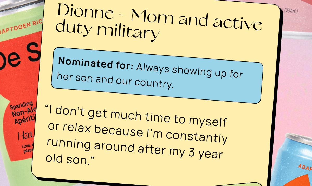 Dionne - Mom and active duty military | Nominated for: Always showing up for her son and our country. | “I don't get much time to myself  or relax because I'm constantly running around after my 3 year  old son.”
