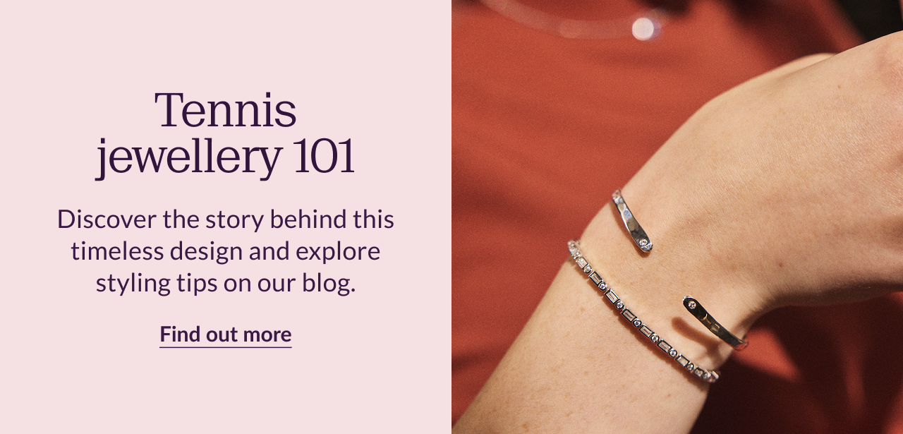 Tennis jewellery 101 Discover the story behind this timeless design and explore styling tips on our blog. Find out more