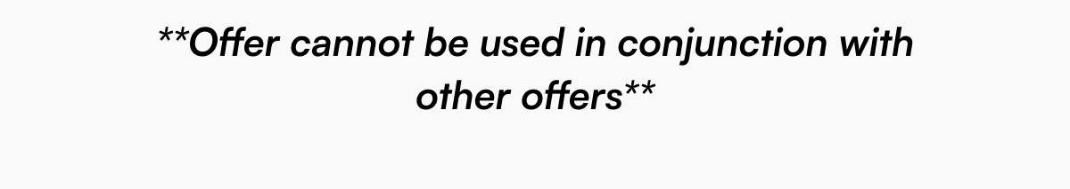 **Offer cannot be used in conjunction with other offers**
