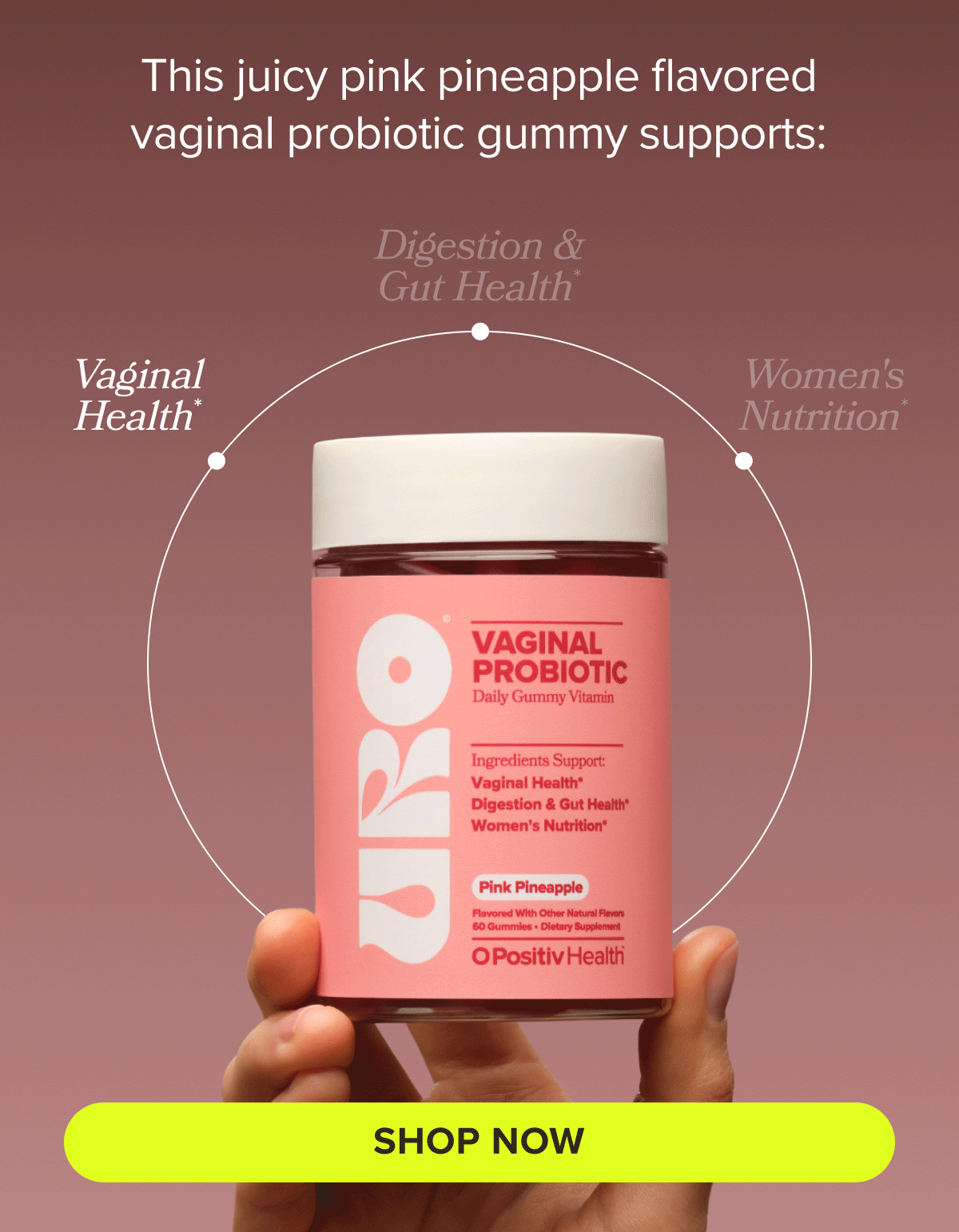 This juicy pink pineapple flavored vaginal probiotic gummy supports: Vaginal Health*, Digestion & Gut Health*, Women's Nutrition* SHOP NOW