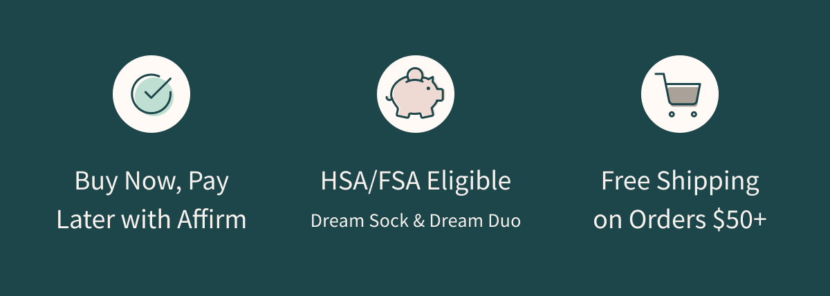 Buy Now, Pay Later with Affirm | HSA/FSA Eligible (Dream Sock & Dream Duo) | Free Shipping on Orders $50+