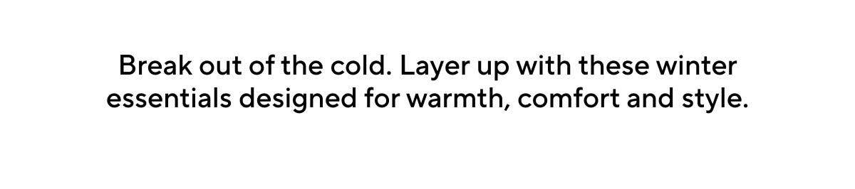 Break out of the cold.