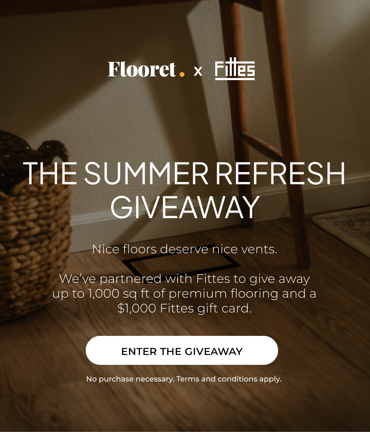 Flooret x Fittes Giveaway: The Summer Refresh Giveaway. Nice floors deserve nice vents.   We’ve partnered with Fittes to give away up to 1,000 sq ft of premium flooring and a $1,000 Fittes gift card. 