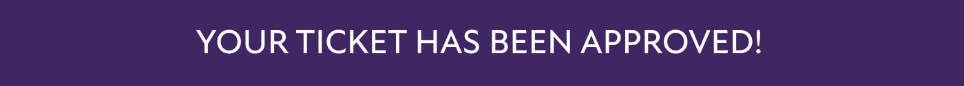 Your ticket has been approved!