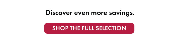 Discover even more savings. Shop the full selection