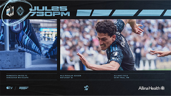 MNUFC vs. Vancouver Whitecaps | July 25, 7:30PM | Allianz Field | Matchday 18 MNUFC vs. Vancouver Whitecaps | July 25, 7:30PM | Allianz Field | Matchday 18
