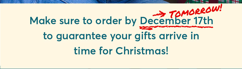 Make sure to order by December 17th