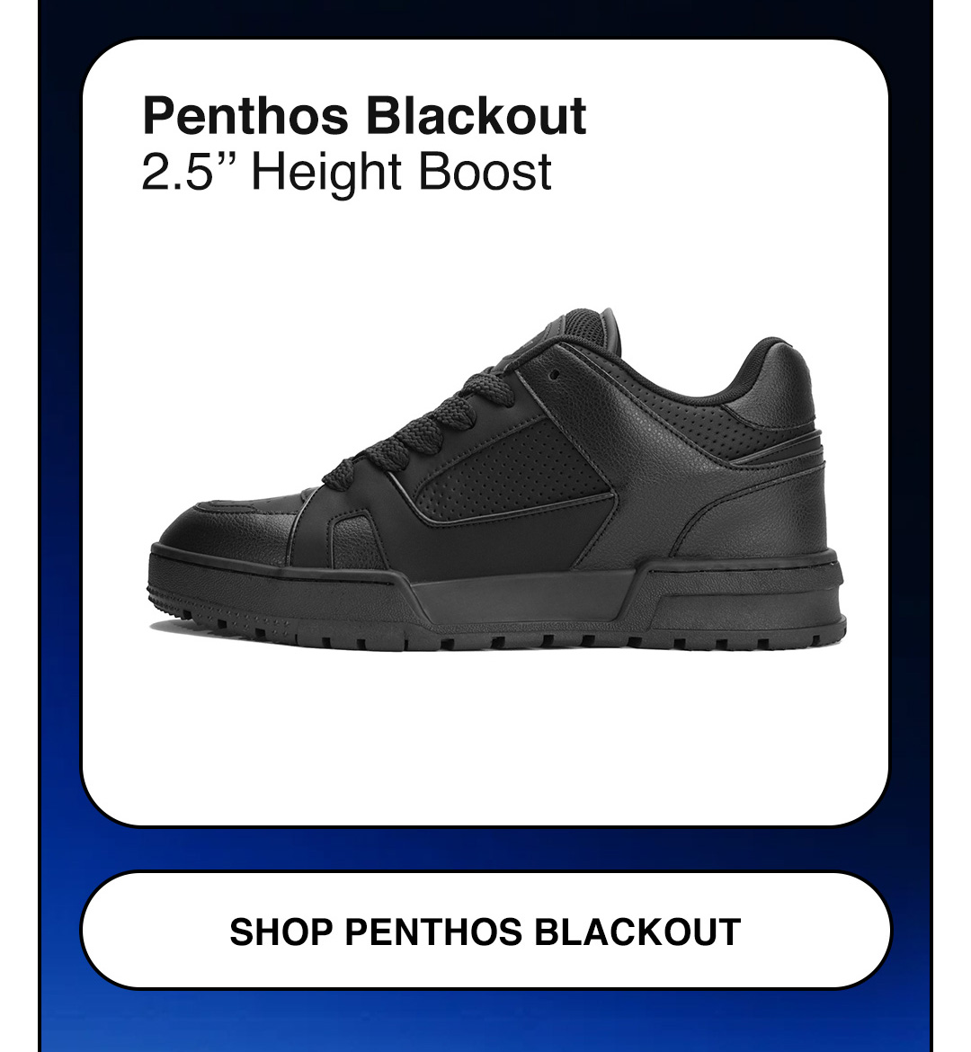 Penthos Blackout 2.5” Height Boost SHOP PENTHOS BLACKOUT
