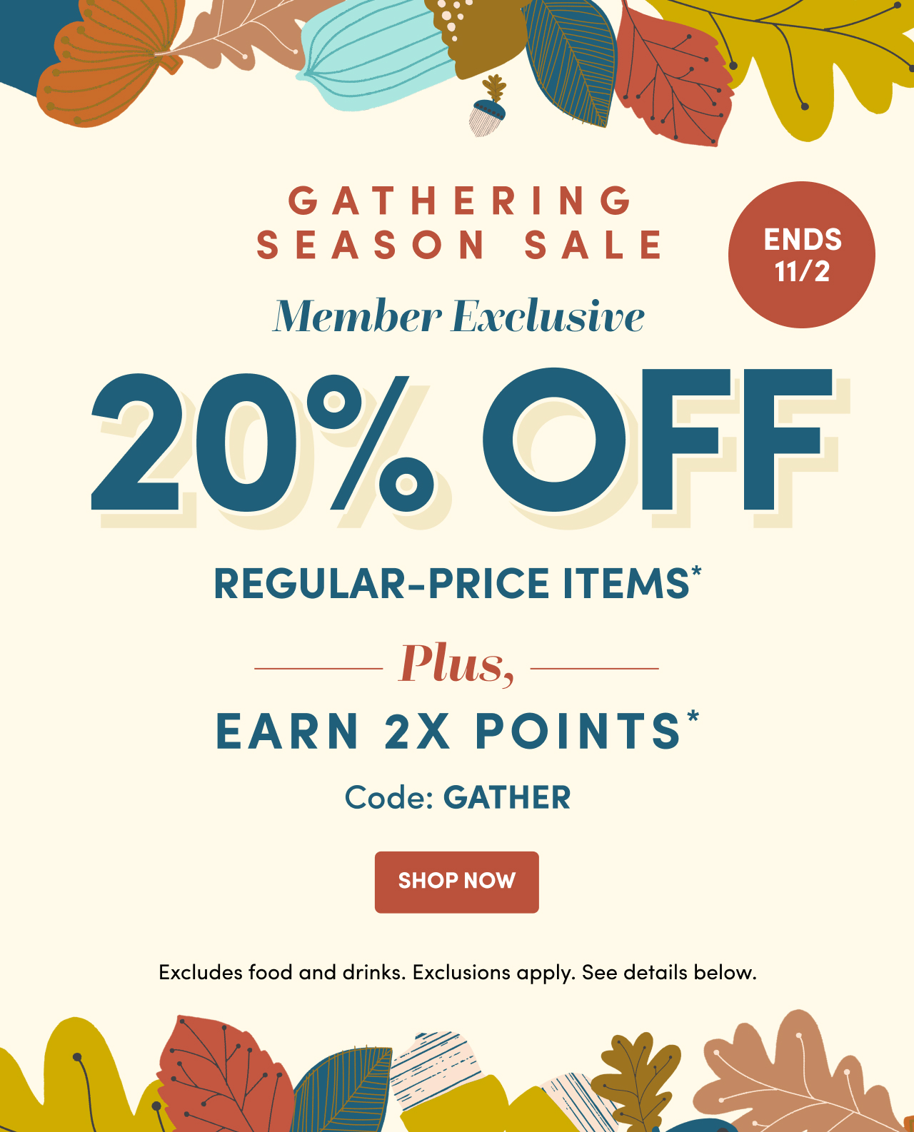  20% OFF EARN 2X POINTS* Code:GATHER Shop Now