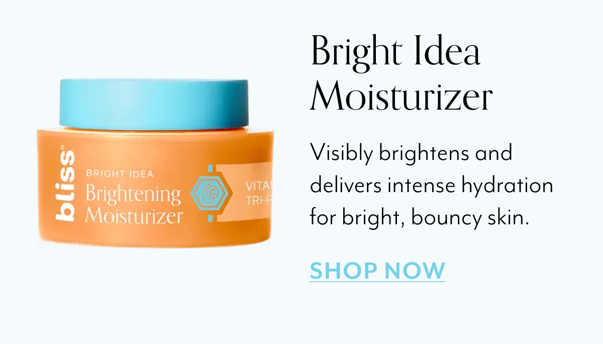 Bright Idea Moisturizer Visibly brightens and delivers intense hydration for bright, bouncy skin.