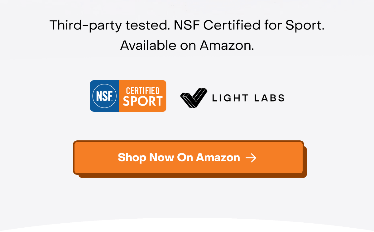 Third-party tested. NSF certified for Sport. Available on Amazon. Shop no on Amazon.