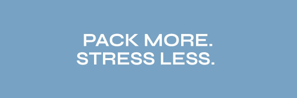 Pack More Stress Less.