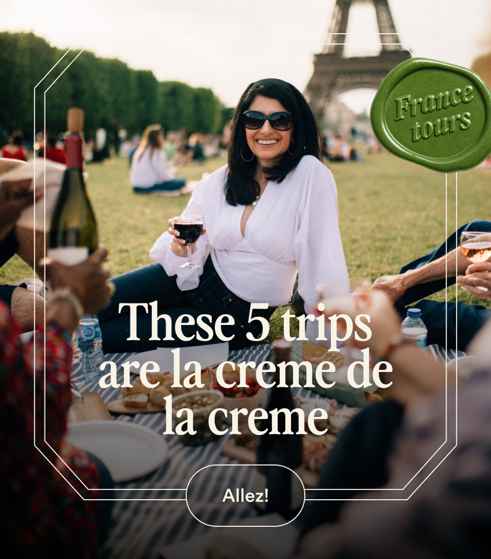 Go Ahead Tours picnic at the Eiffel Tower with France tours seal, These 5 trips are la creme de la creme headline and Allez call-to-action — opens France tours.