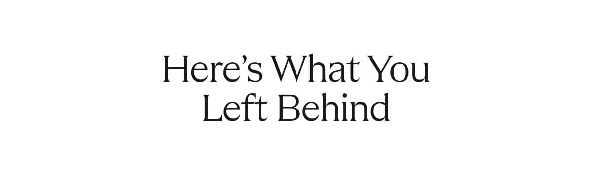 Here's What You Left Behind