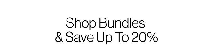 Shop Bundles  & Save Up To 20%