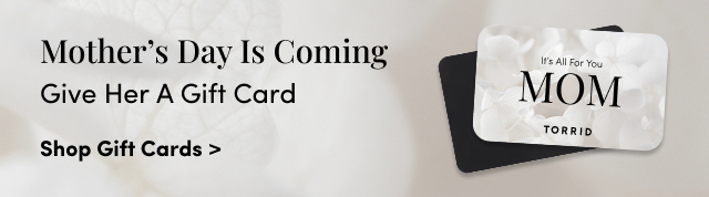 Mother's Day Is Coming | Give Her A Gift Card | Shop Gift Cards >