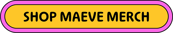 SHOP MAEVE MERCH