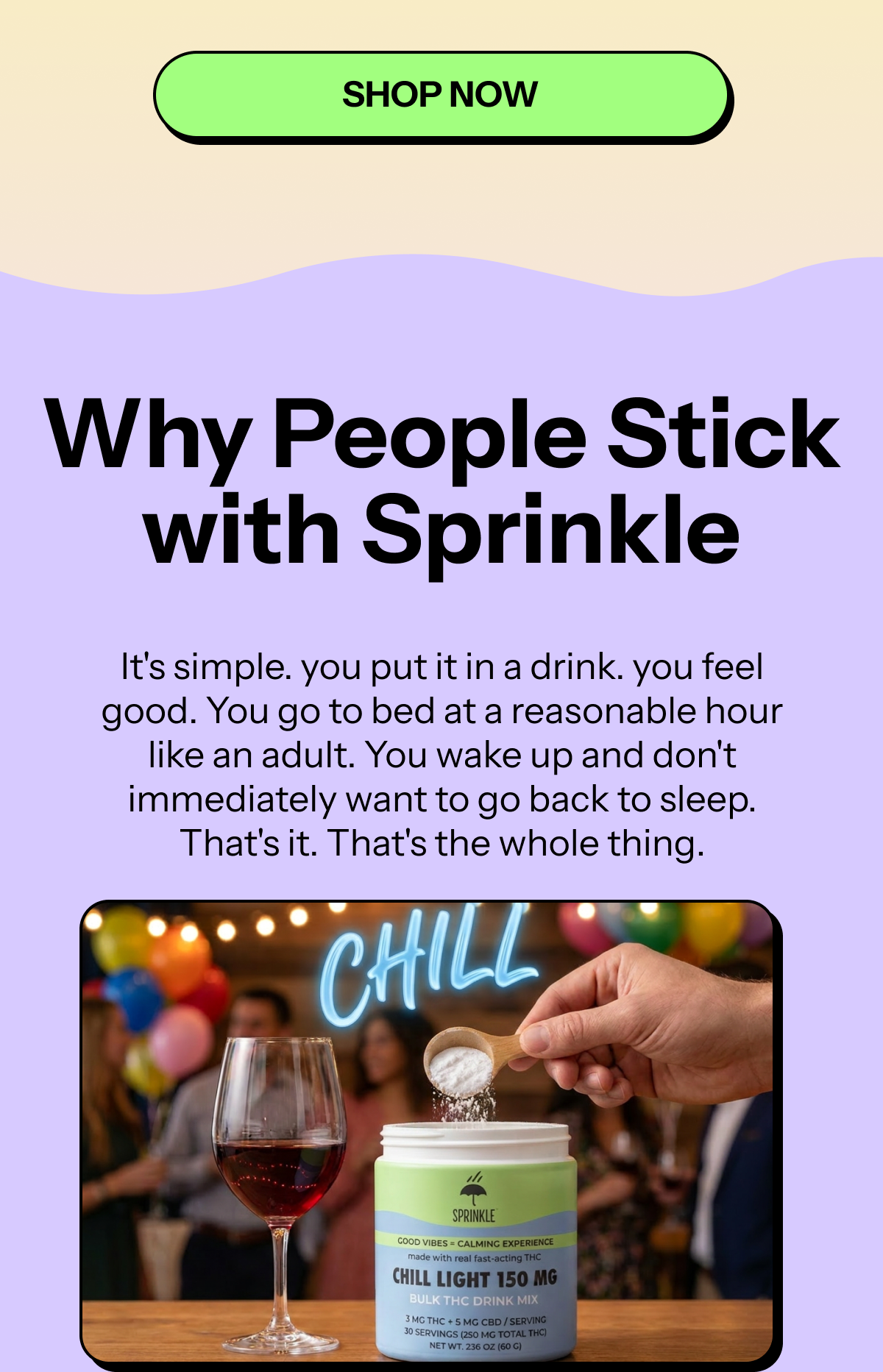 Text about why people enjoy Sprinkle, with a drink and a container of Chill Light 150 mg.