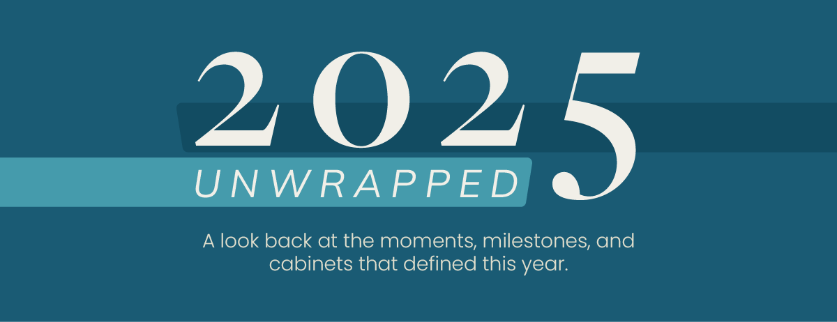 2025, Unwrapped: A look back at the moments, milestones and cabinets that defined this year. 