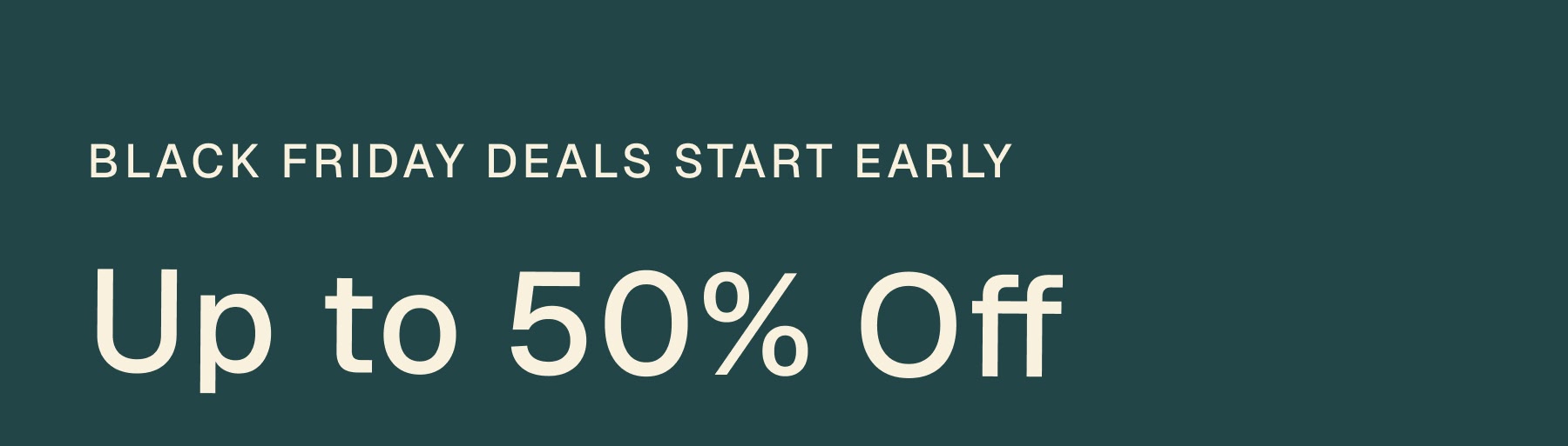 BLack friday deals start early Up to 50% Off