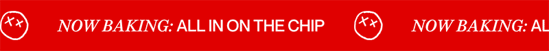 now baking: all in on the chip