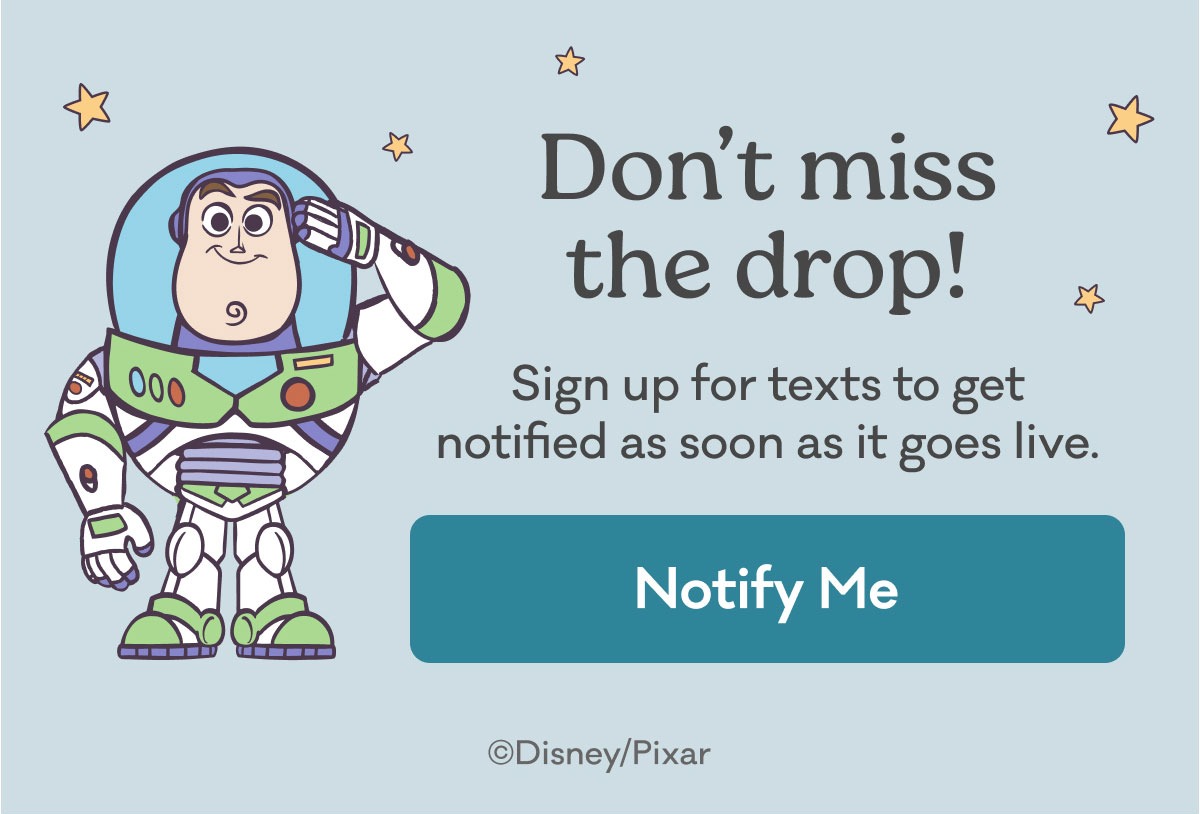 Don't miss the drop! | Sign up for texts to get notified as soon as it goes live. | Notify Me | ©Disney/Pixar