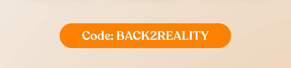 Code: BACK2REALITY