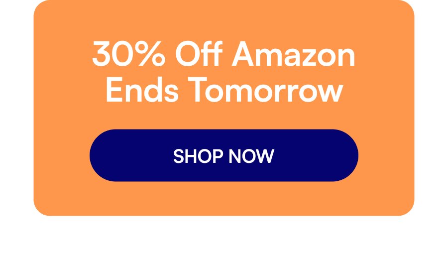 30% Off Amazon Ends Tomorrow SHOP NOW