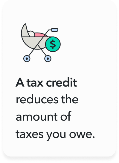 A baby stroller with a dollar sign followed by 'A tax credit 
        reduces the amount of taxes you owe.'