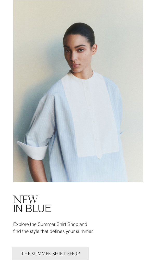 NEW IN BLUE - Explore the Summer Shirt Shop and find the style that defines your summer. - [THE SUMMER SHIRT SHOP]