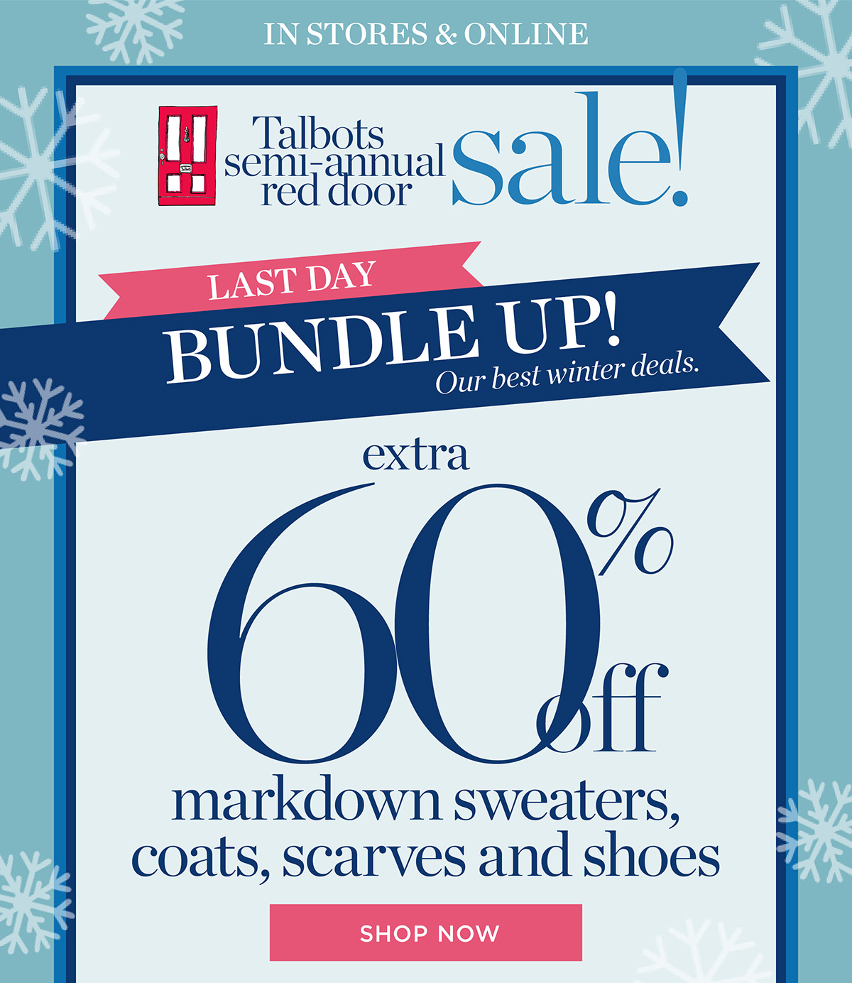 In Stores & Online Talbots Semi-Annual Red Door Sale! Extra 60% off markdown sweaters, coats, scarves and shoes | Shop Now