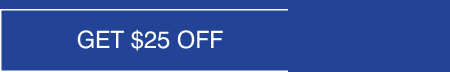 GET 25$ OFF