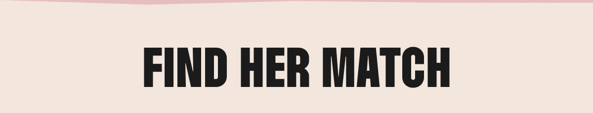 FIND HER MATCH