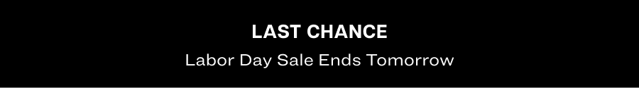 Last chance. Labor Day Sale ends tomorrow